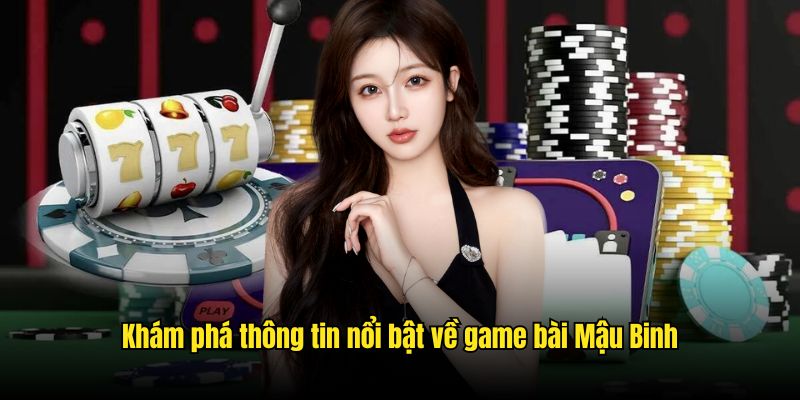 Khám phá thông tin nổi bật về game bài Mậu Binh 