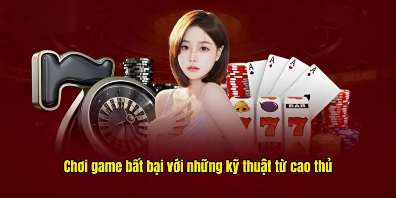 Chơi game bất bại với những kỹ thuật từ cao thủ