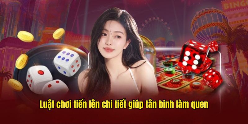 Luật chơi tiến lên chi tiết giúp tân binh làm quen
