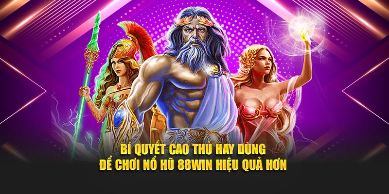 Bí quyết cao thủ hay dùng để chơi Nổ hũ 88win hiệu quả hơn