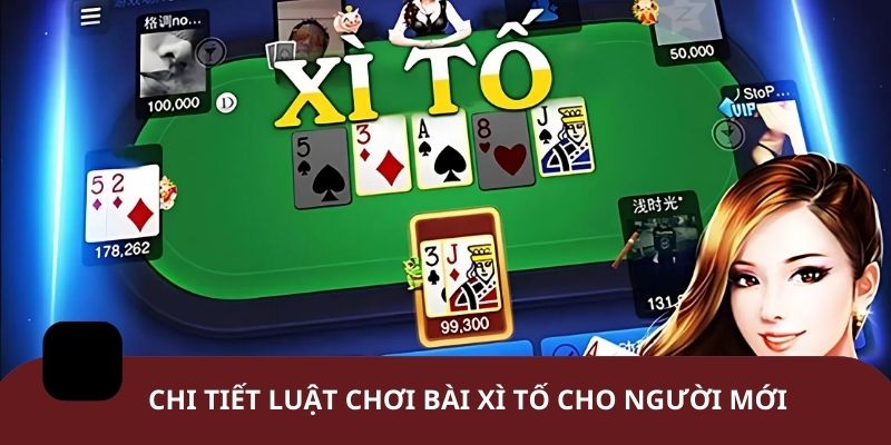 Chi tiết luật chơi bài Xì Tố cho người mới