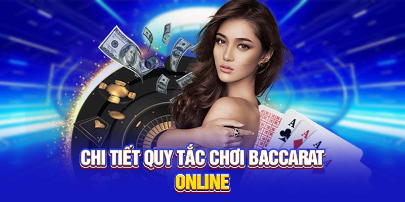 Chi tiết quy tắc chơi baccarat online