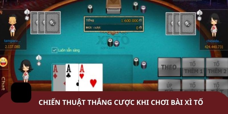 Chiến thuật thắng cược khi chơi bài Xì Tố