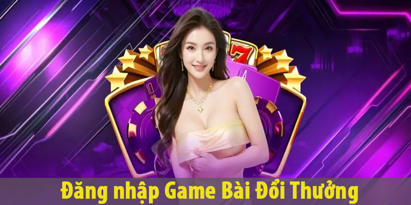 Đăng nhập Game Bài Đổi Thưởng