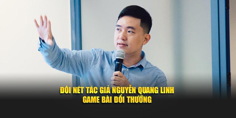 Đôi nét tác giả Nguyễn Quang Linh game bài đổi thưởng