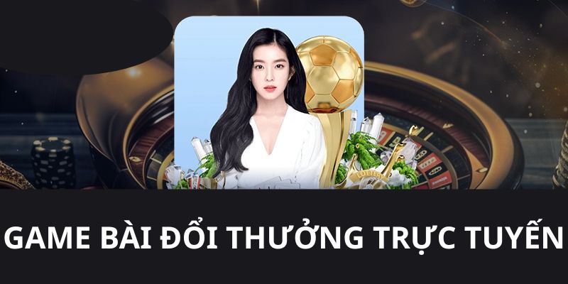 game bài đổi thưởng trực tuyến