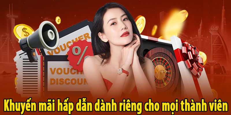 Khuyến mãi hấp dẫn dành riêng cho mọi thành viên