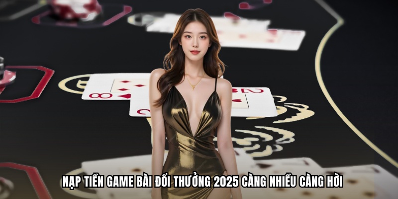 Nạp Tiền Game Bài Đổi Thưởng