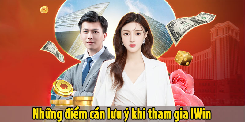 Những điểm cần lưu ý khi tham gia IWin