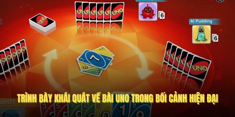 Trình bày khái quát về bài UNO trong bối cảnh hiện đại